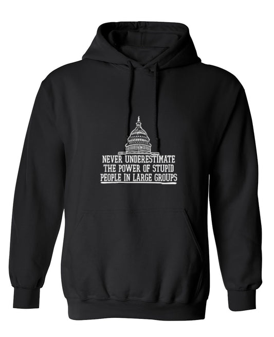 Funny T-Shirts design "Never Underestimate The Power Of Stupid People In Large Groups T-Shirt - Hoodie"