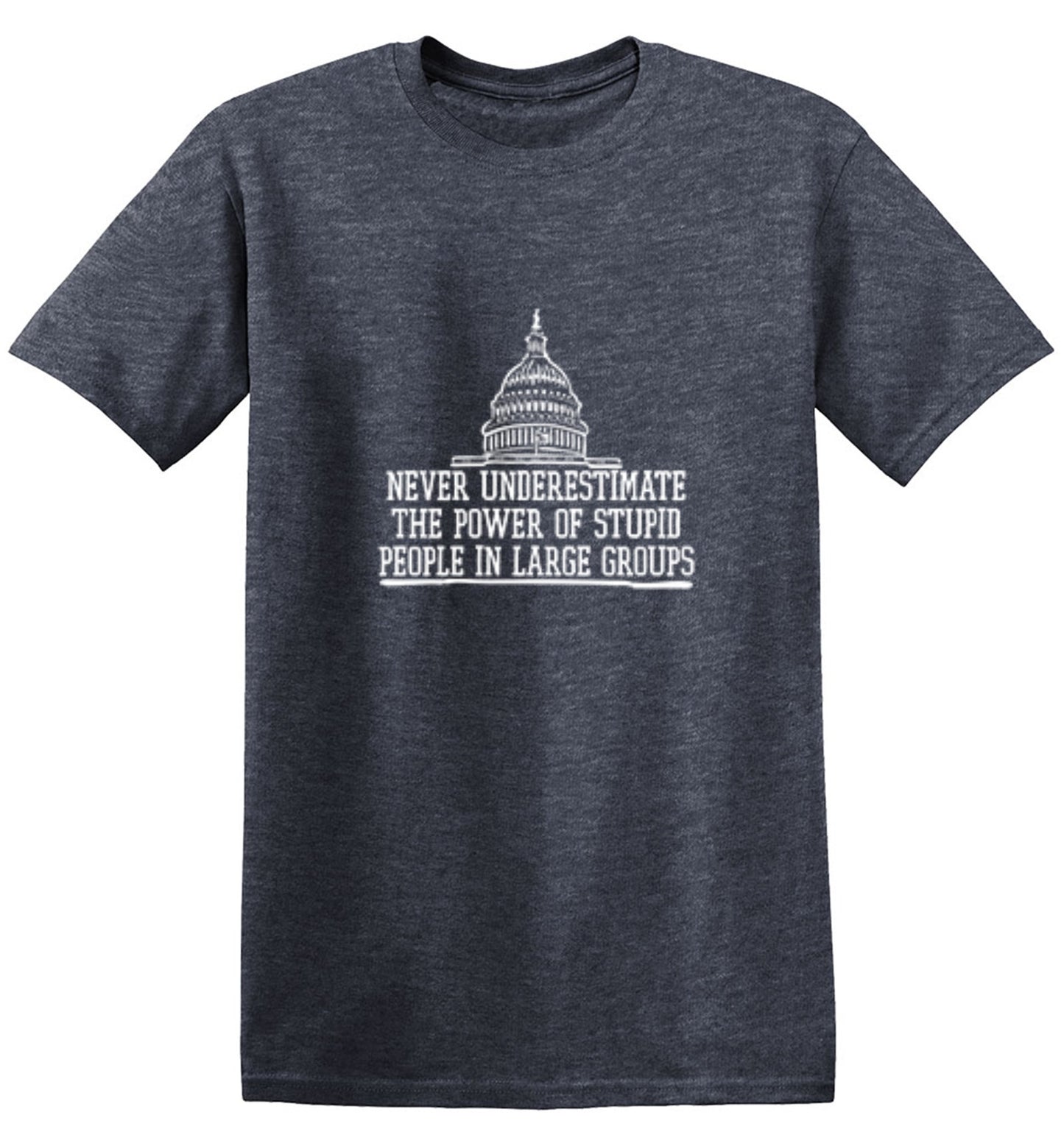 Funny T-Shirts design "Never Underestimate The Power Of Stupid People In Large Groups T-Shirt"