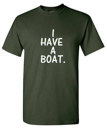 I have a boat - Roadkill T-Shirts