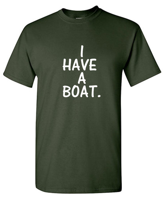 I have a boat - Roadkill T-Shirts