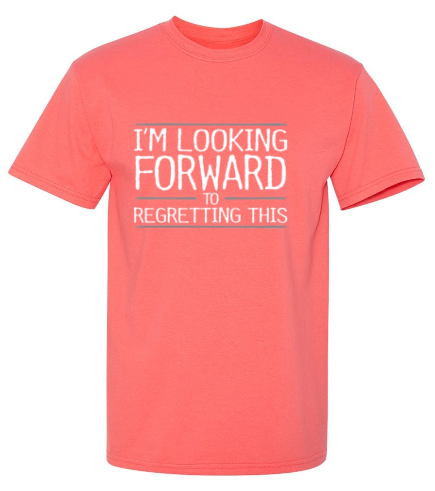 Funny T-Shirts design "I'm Looking Forward To Regretting This"
