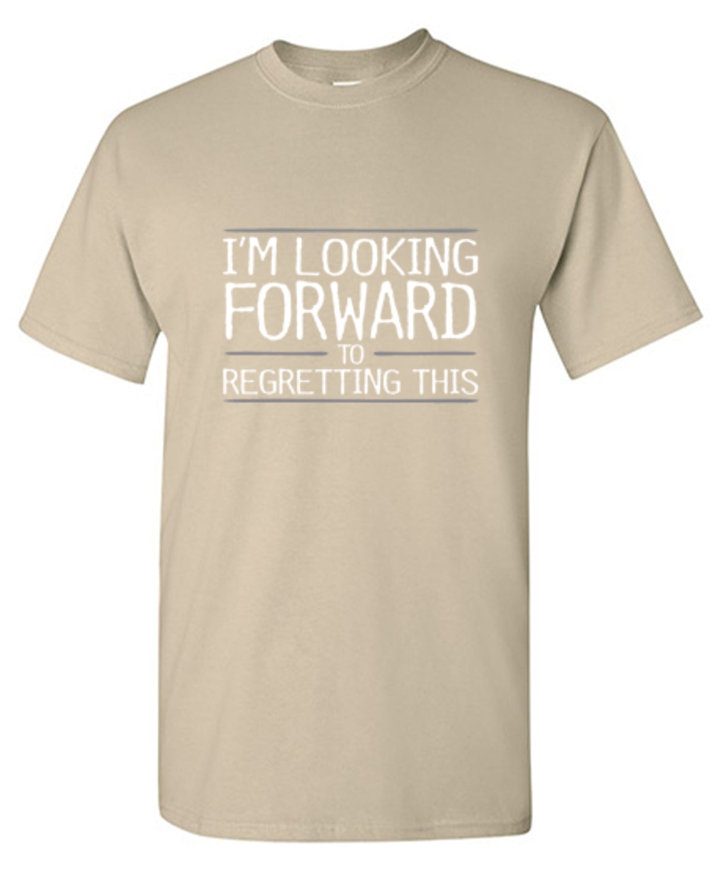Funny T-Shirts design "I'm Looking Forward To Regretting This"