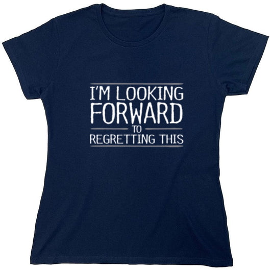Funny T-Shirts design "I'm Looking Forward To Regretting This - Womens"