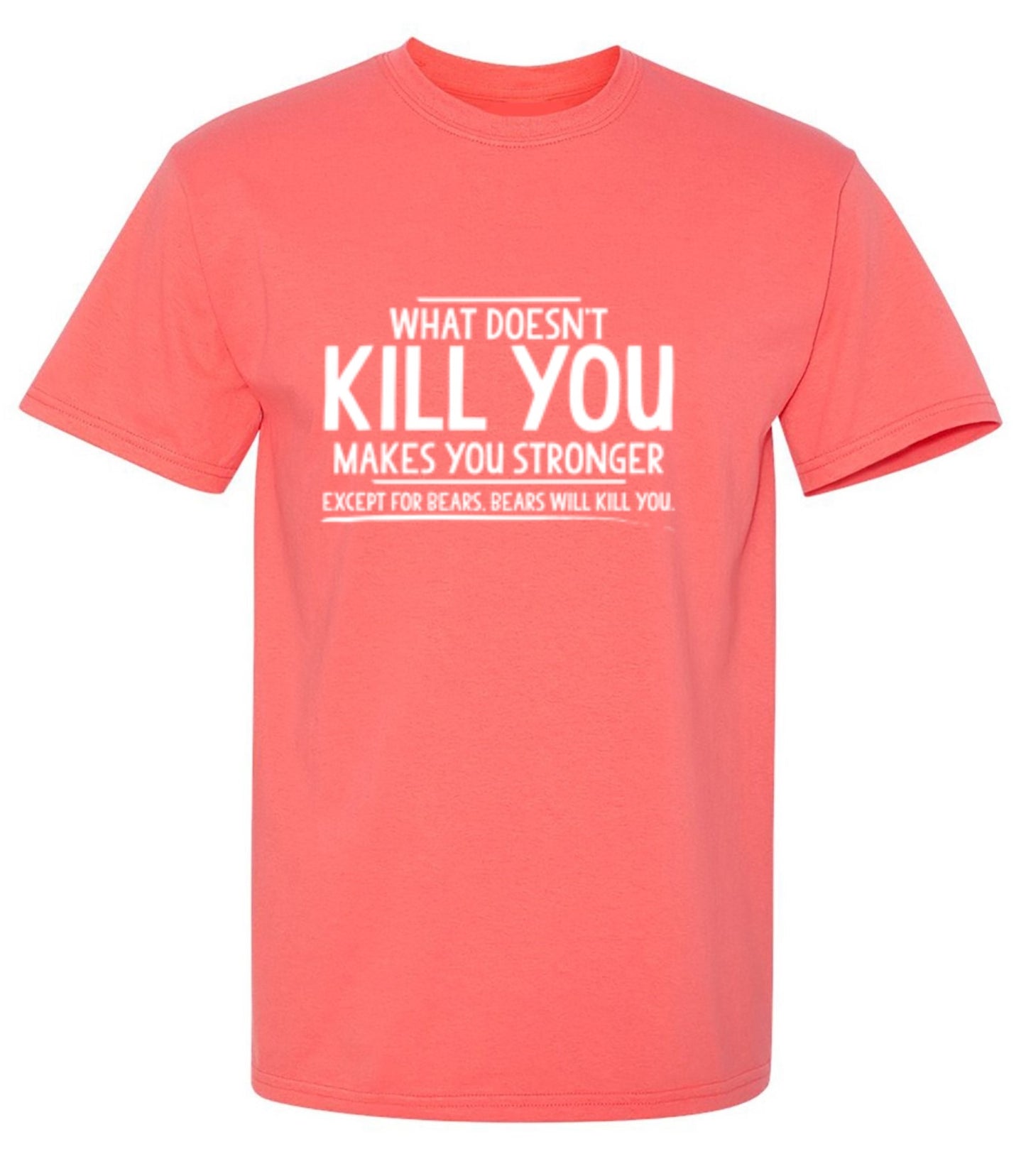 Funny T-Shirts design "What doesn't kill you makes you stronger Except for bears"