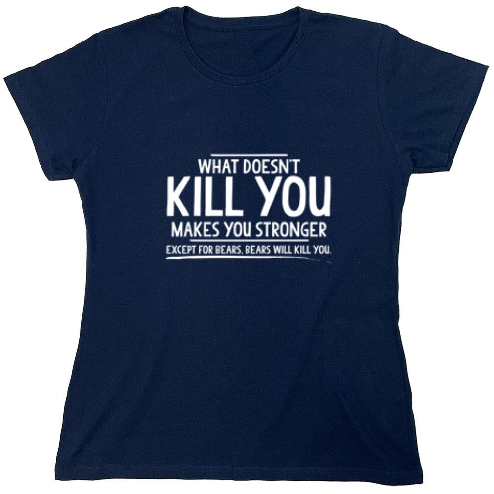 Funny T-Shirts design "What doesn't kill you makes you stronger Except for bears - Womens"