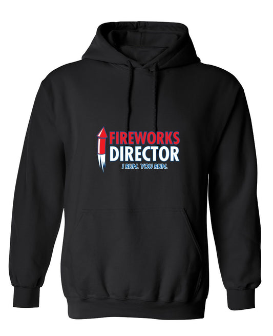Funny T-Shirts design "Fireworks Director. I Run, You Run - July 4th T-Shirt - Hoodie"