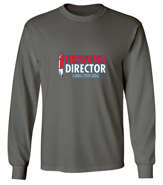 Funny T-Shirts design "Fireworks Director. I Run, You Run - July 4th T-Shirt - Long Sleeve"