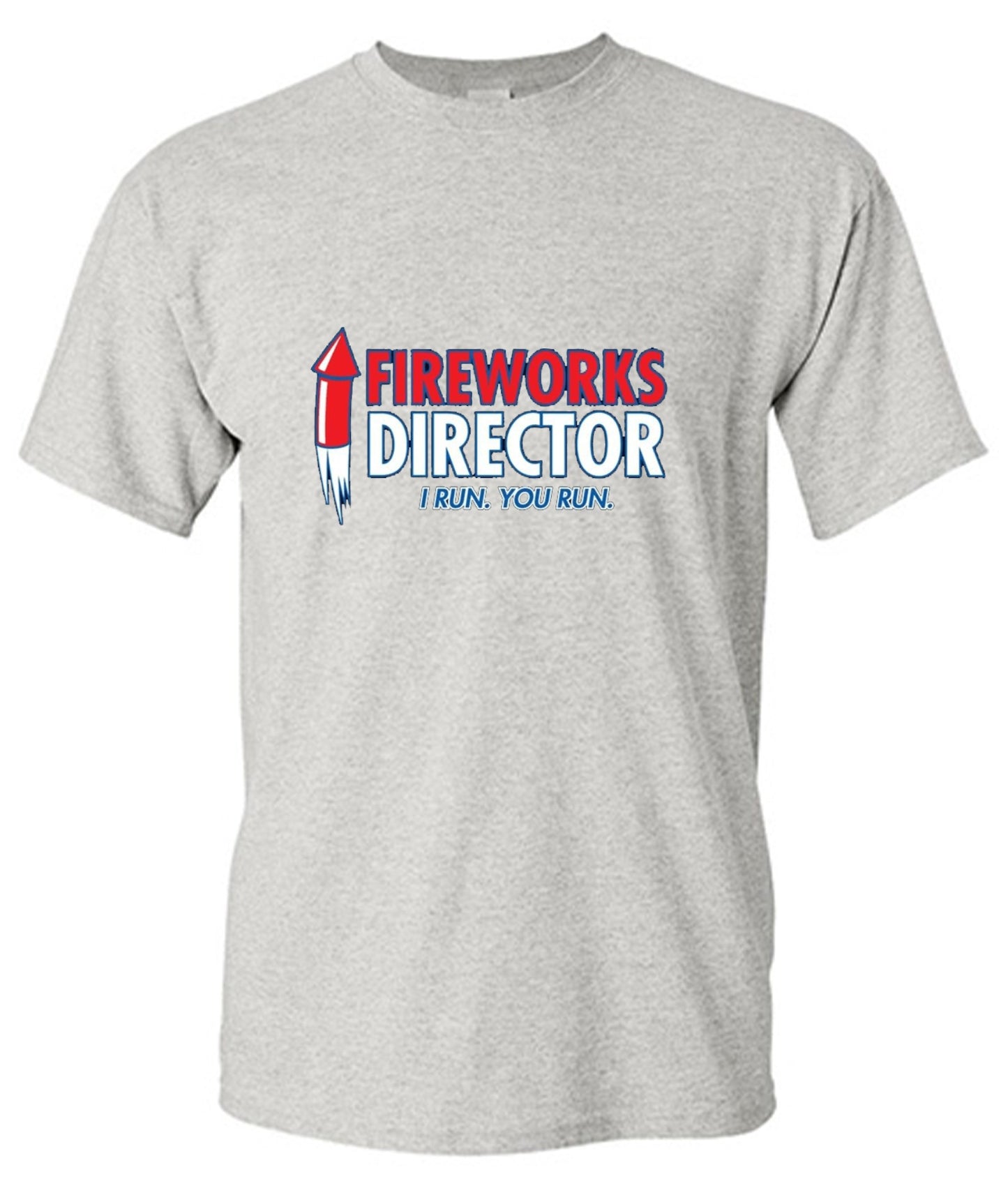Funny T-Shirts design "Fireworks Director. I Run, You Run - July 4th T-Shirt"