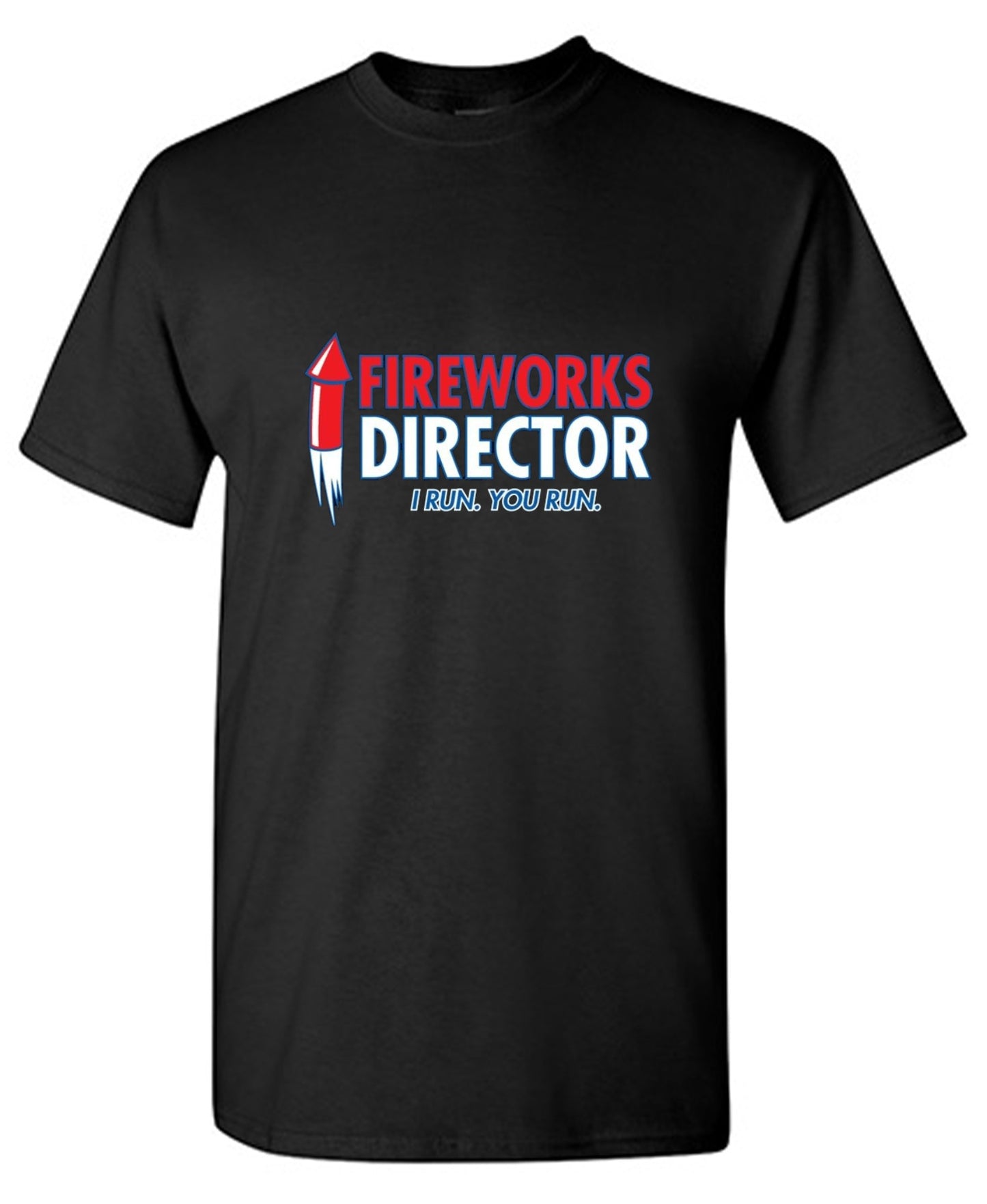 Funny T-Shirts design "Fireworks Director. I Run,You Run - 4th of July shirt"