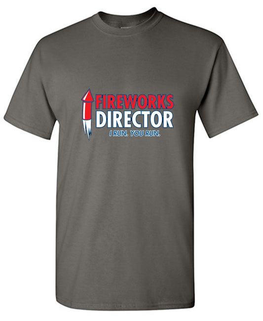 Funny T-Shirts design "Fireworks Director. I Run, You Run - July 4th T-Shirt"