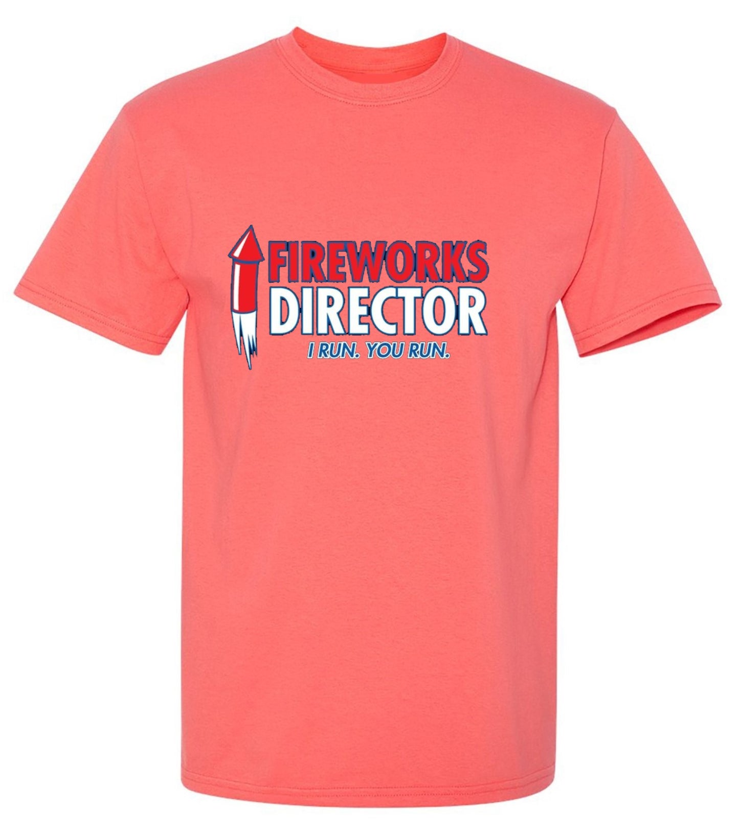Funny T-Shirts design "Fireworks Director. I Run, You Run - July 4th T-Shirt"