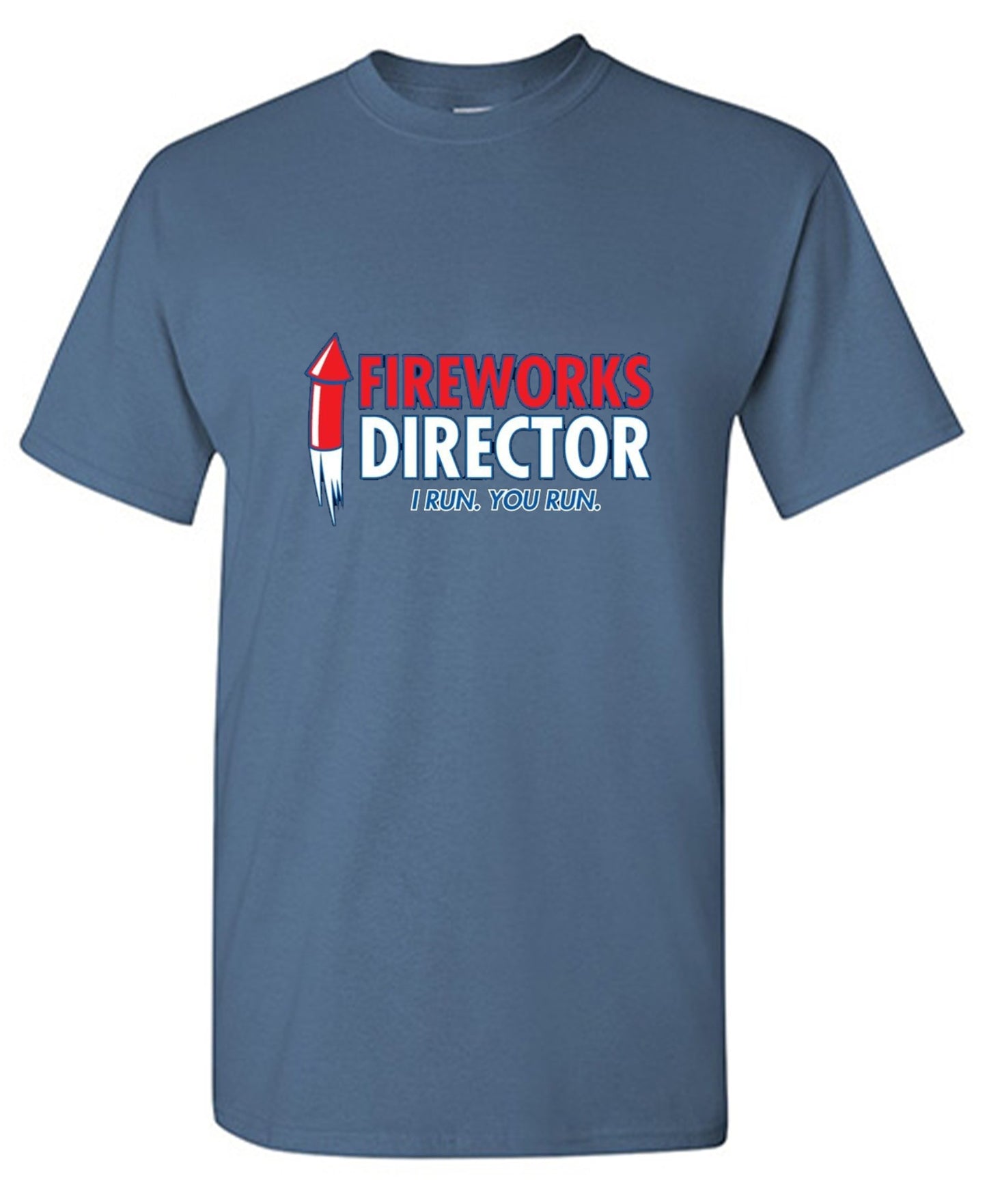 Funny T-Shirts design "Fireworks Director. I Run, You Run - July 4th T-Shirt"