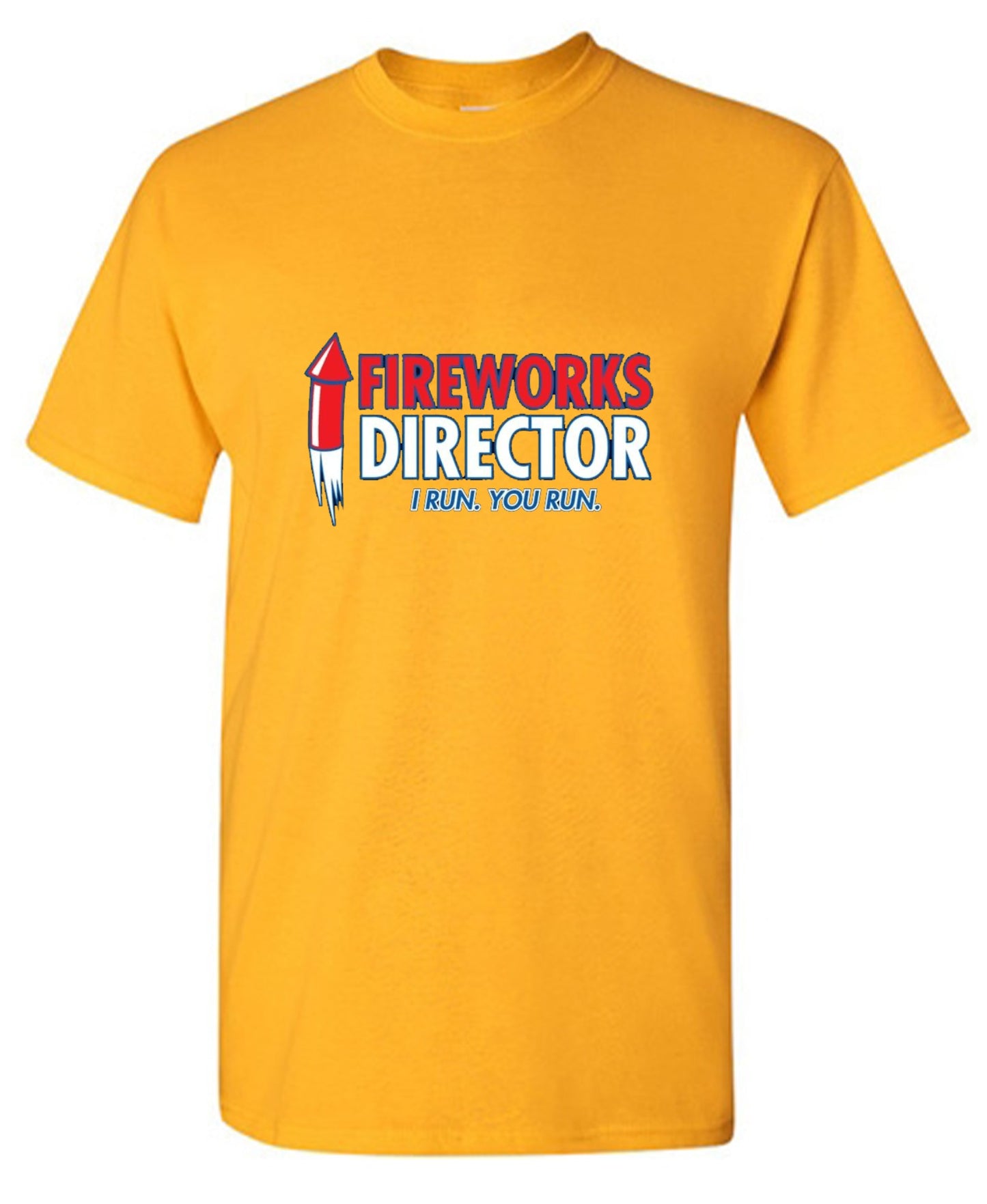 Funny T-Shirts design "Fireworks Director. I Run, You Run - July 4th T-Shirt"