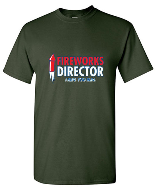 Funny T-Shirts design "Fireworks Director. I Run, You Run - July 4th T-Shirt"