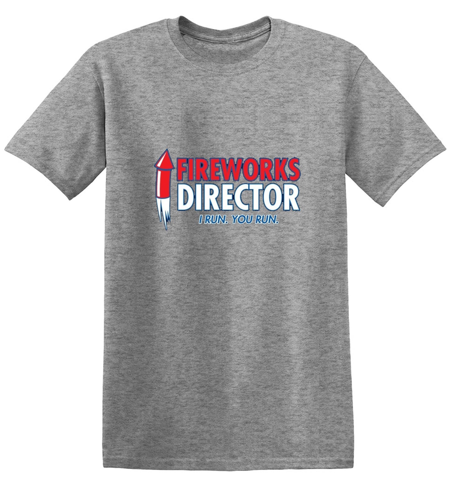 Funny T-Shirts design "Fireworks Director. I Run, You Run - July 4th T-Shirt"