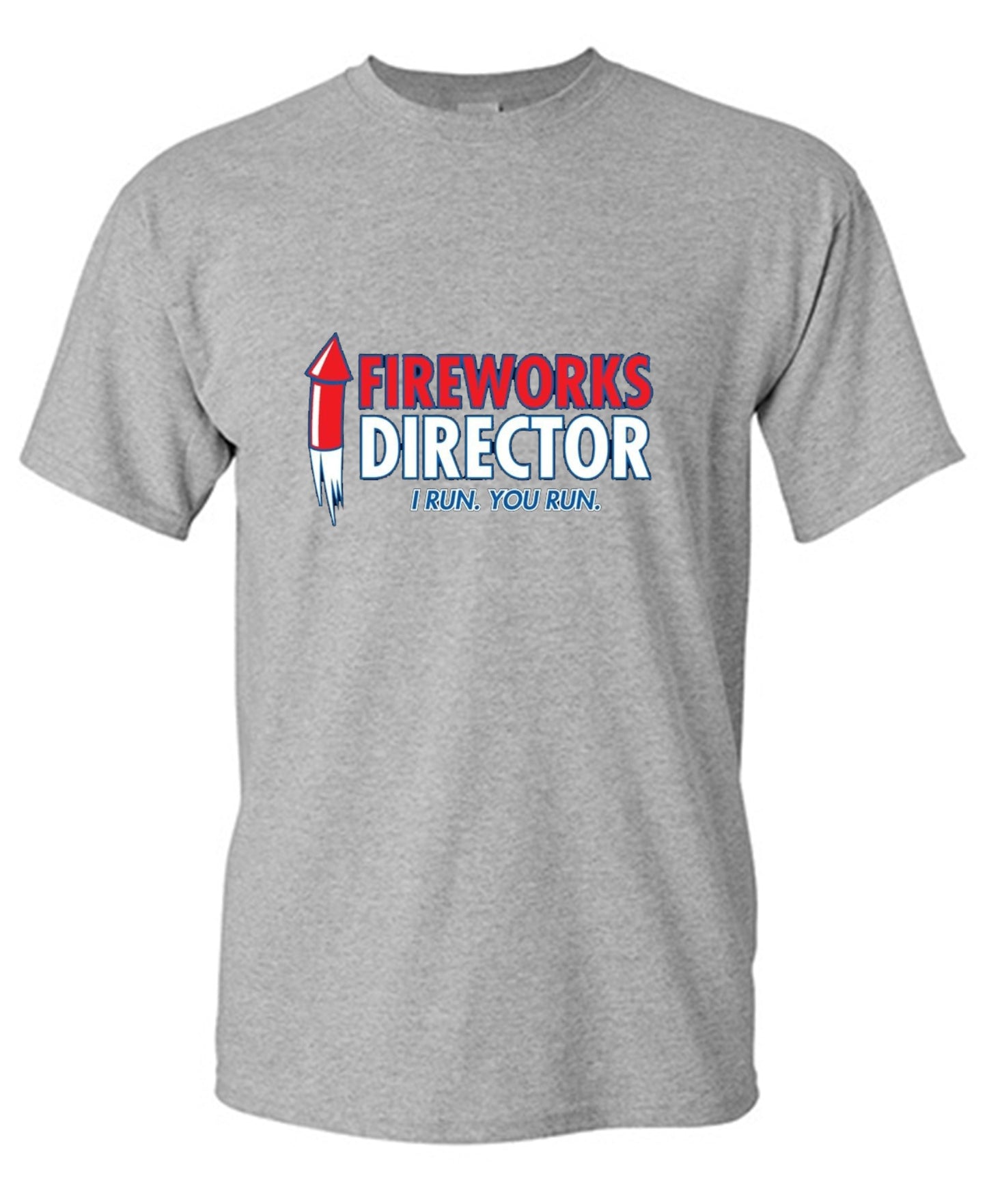 Funny T-Shirts design "Fireworks Director. I Run, You Run - July 4th T-Shirt"