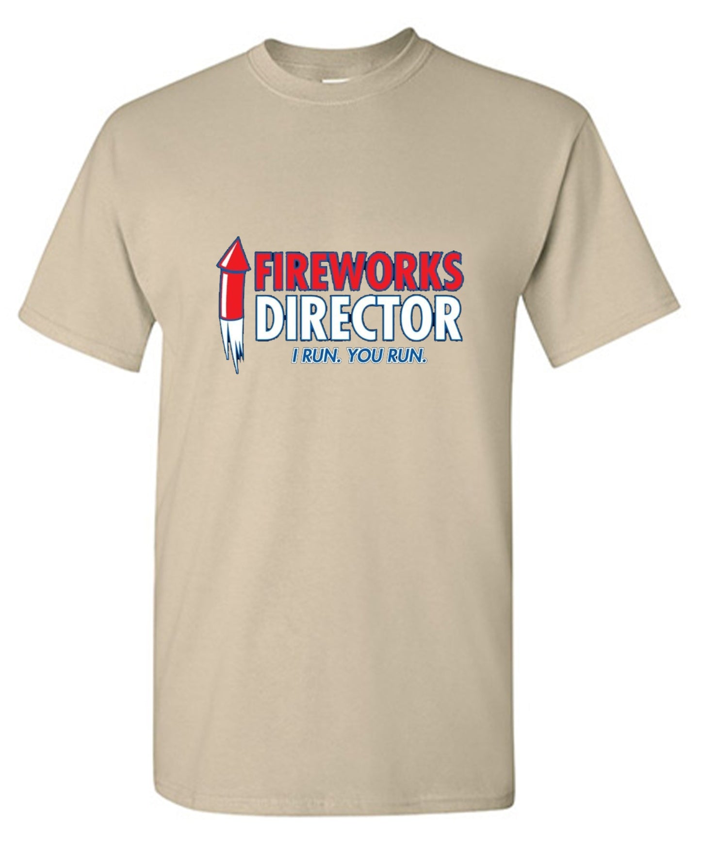 Funny T-Shirts design "Fireworks Director. I Run, You Run - July 4th T-Shirt"