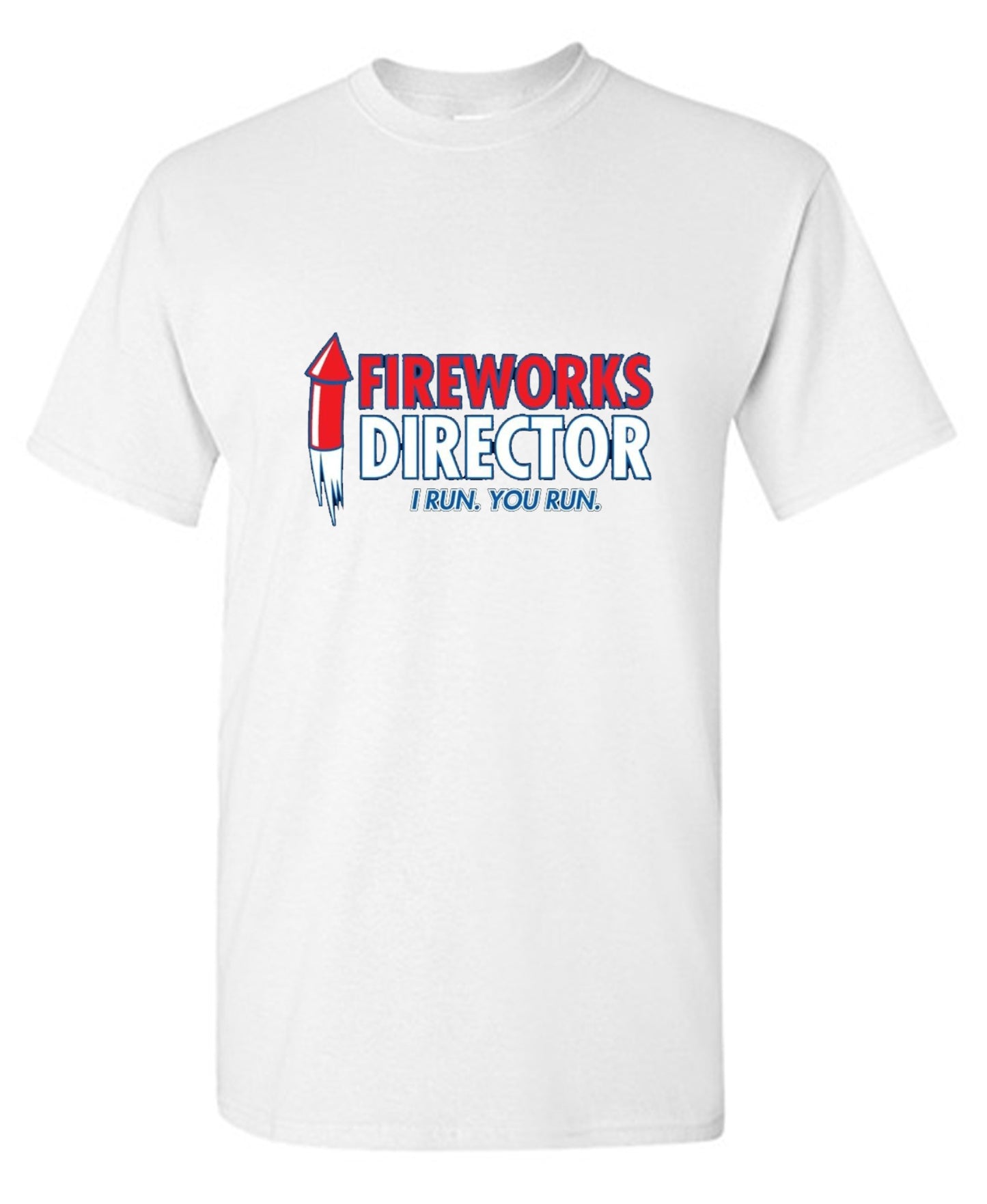 Funny T-Shirts design "Fireworks Director. I Run, You Run - July 4th T-Shirt"