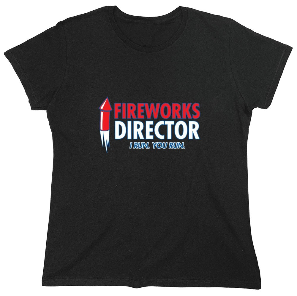 Funny T-Shirts design "Fireworks Director. I Run, You Run - July 4th T-Shirt - Womens"