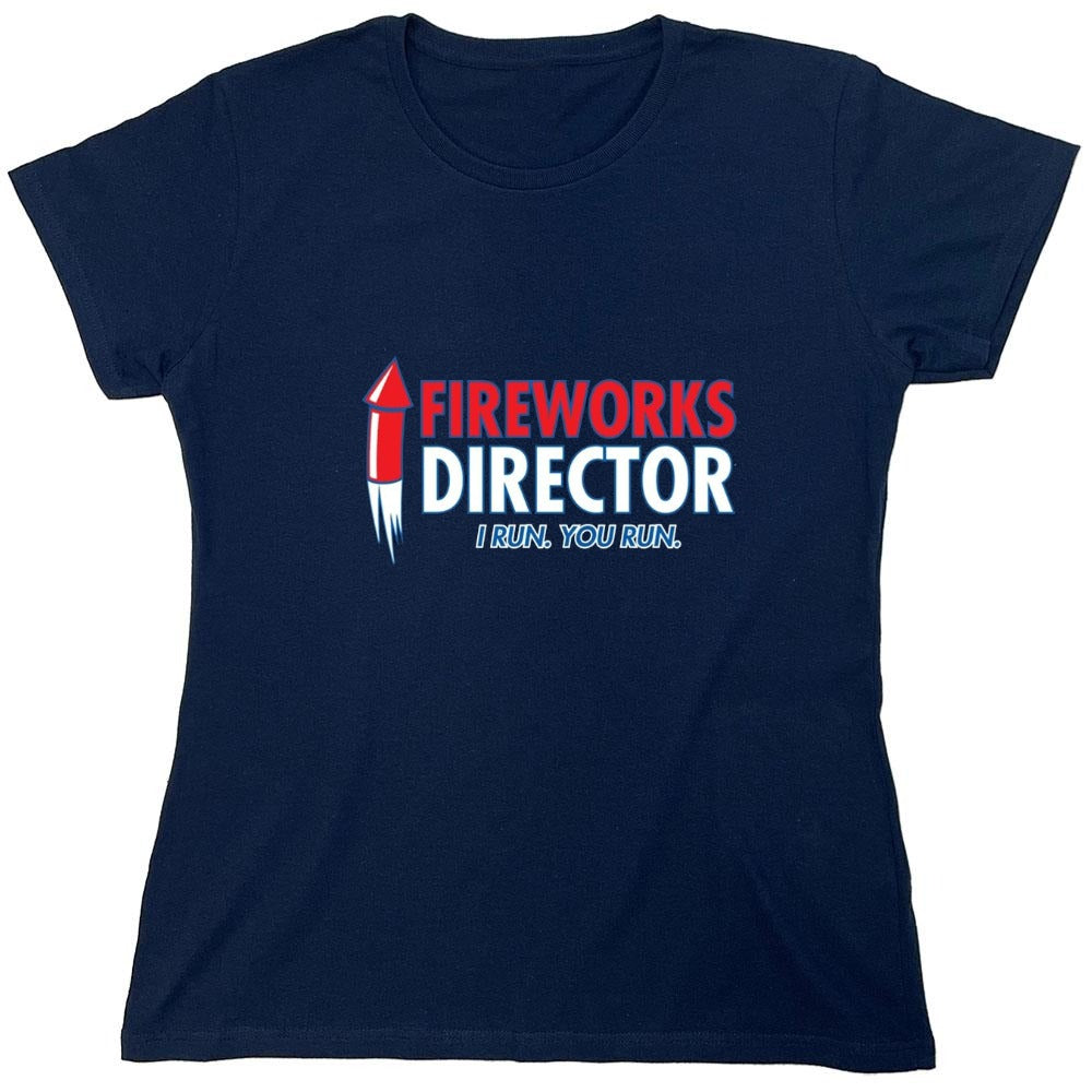 Funny T-Shirts design "Fireworks Director. I Run, You Run - July 4th T-Shirt - Womens"