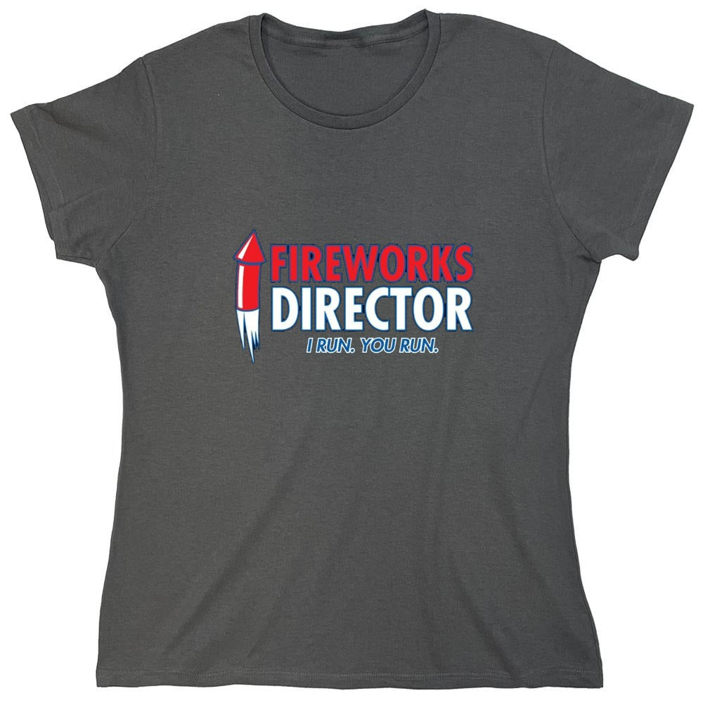 Funny T-Shirts design "Fireworks Director. I Run, You Run - July 4th T-Shirt - Womens"