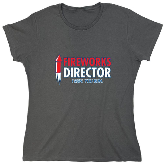 Funny T-Shirts design "Fireworks Director. I Run, You Run - July 4th T-Shirt - Womens"