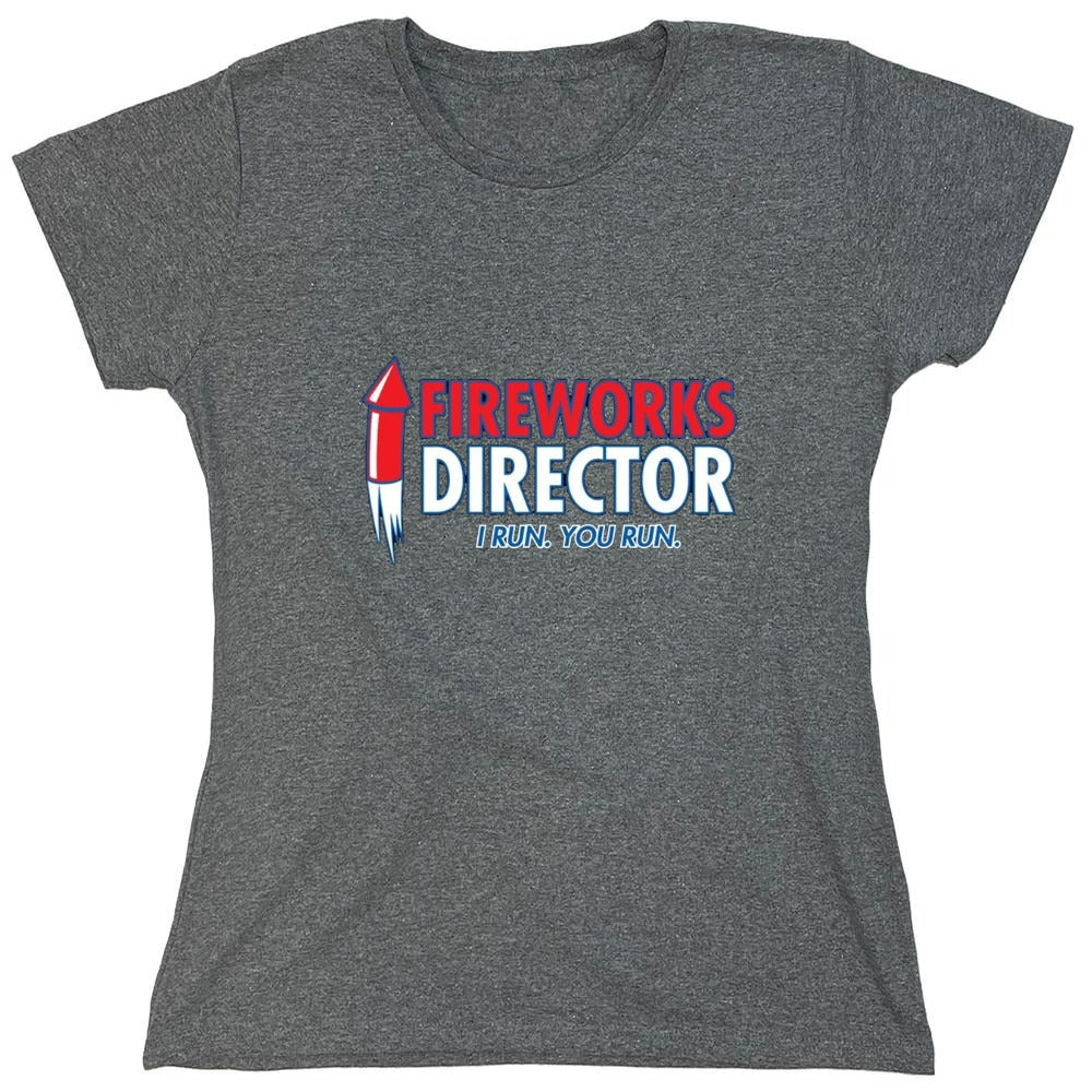 Funny T-Shirts design "Fireworks Director. I Run, You Run - July 4th T-Shirt - Womens"