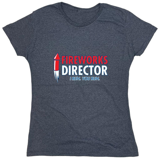 Funny T-Shirts design "Fireworks Director. I Run, You Run - July 4th T-Shirt - Womens"