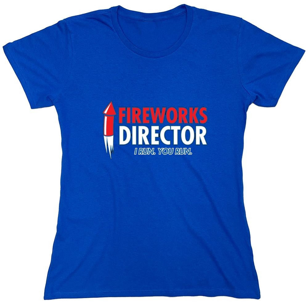 Funny T-Shirts design "Fireworks Director. I Run, You Run - July 4th T-Shirt - Womens"