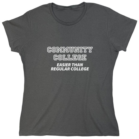 Funny T-Shirts design "Community College - Easier Than Regular College - Womens"