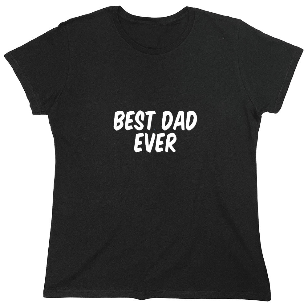 Funny T-Shirts design "Best Dad Ever T-Shirt - Womens"