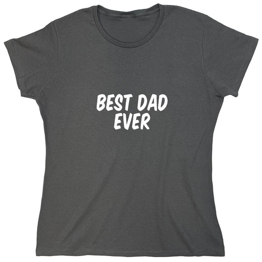 Funny T-Shirts design "Best Dad Ever T-Shirt - Womens"