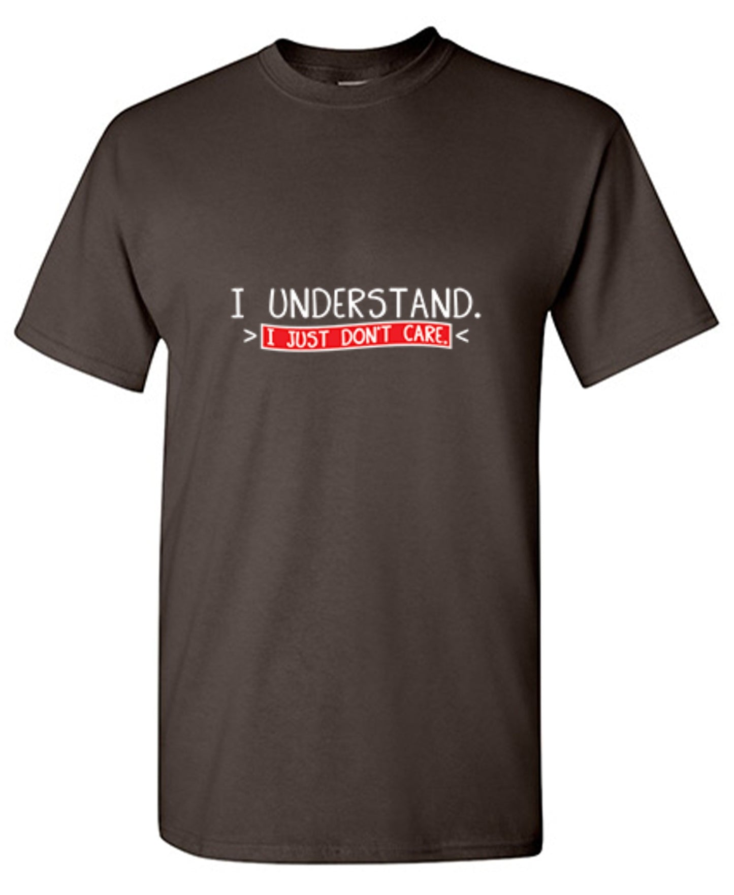 Funny T-Shirts design "I Understand I Just Don't Care"