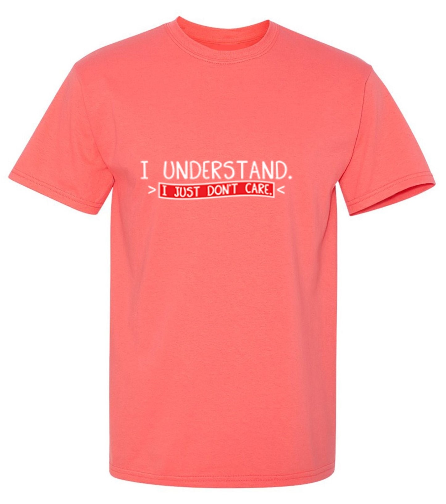 Funny T-Shirts design "I Understand I Just Don't Care"