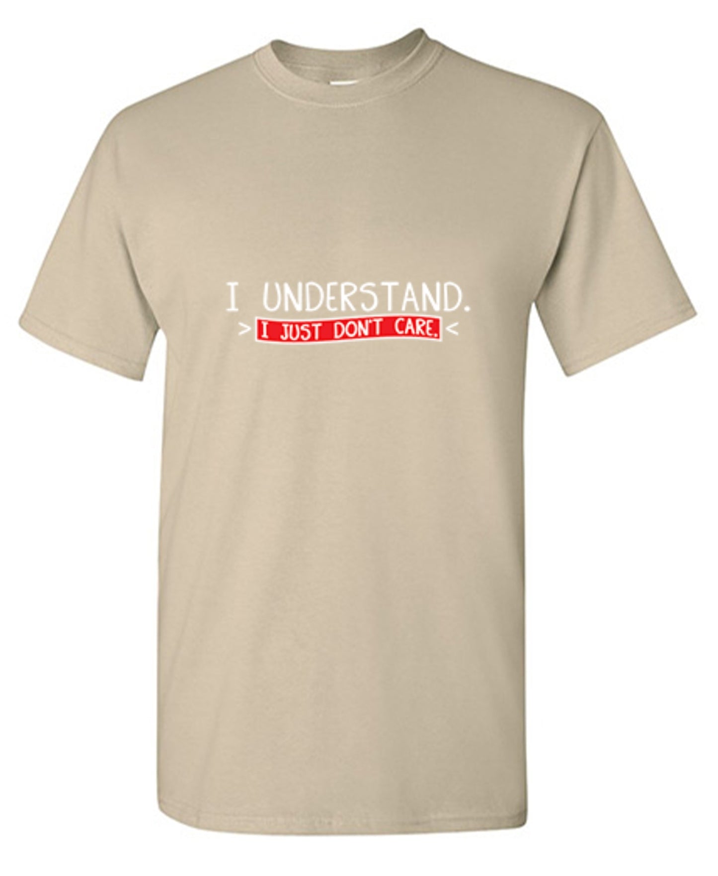 Funny T-Shirts design "I Understand I Just Don't Care"