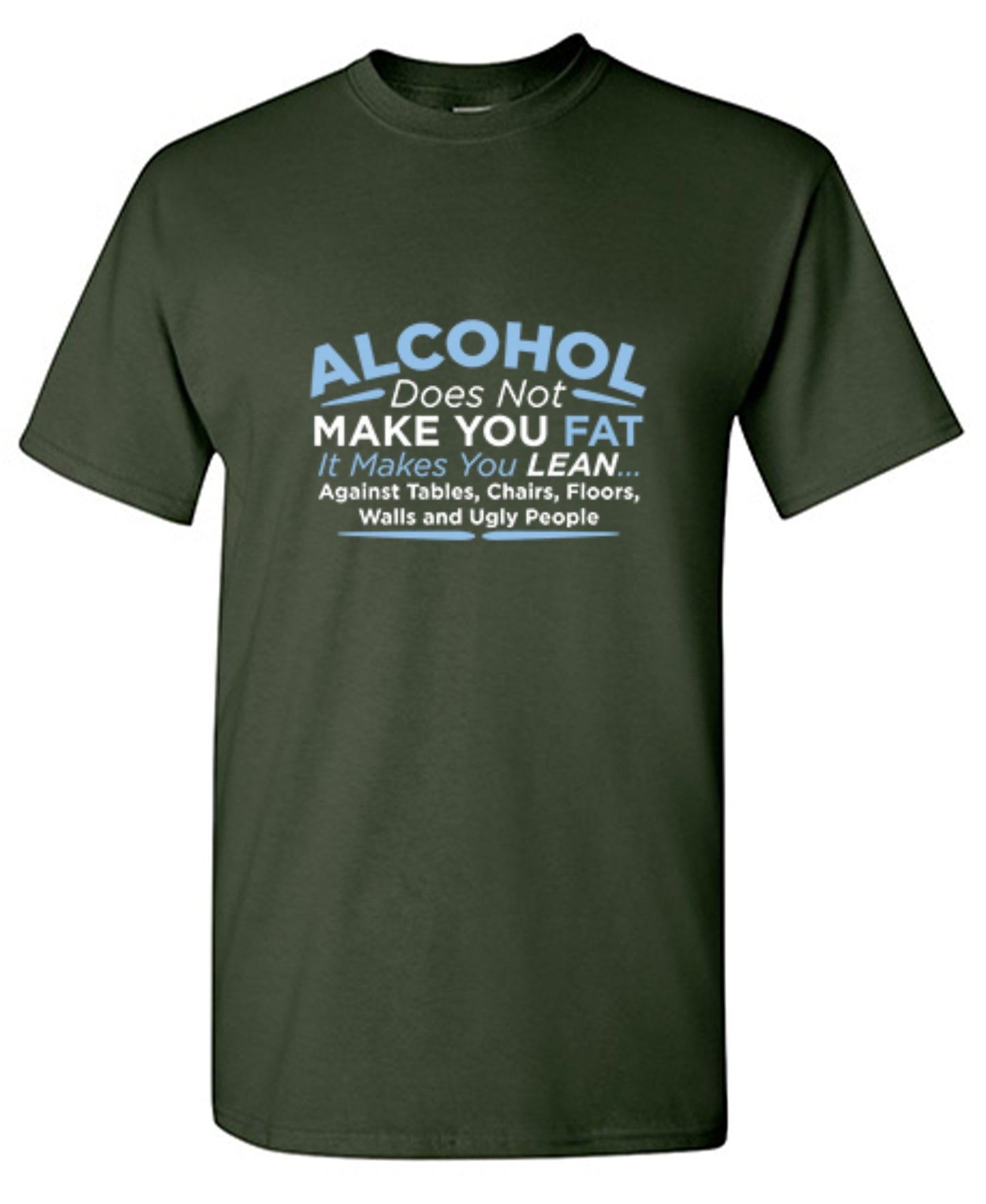 Funny T-Shirts design "Alcohol Does Not Make You Fat It Makes You Lean Against Tables Chairs T-Shirt"
