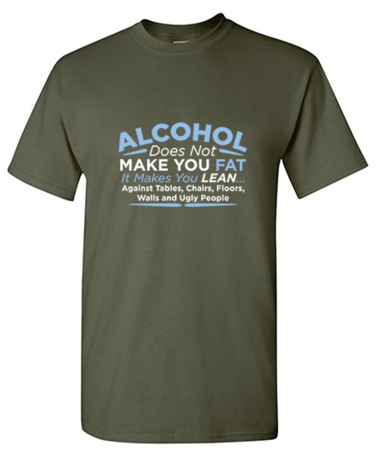Funny T-Shirts design "Alcohol Does Not Make You Fat It Makes You Lean Against Tables Chairs T-Shirt"