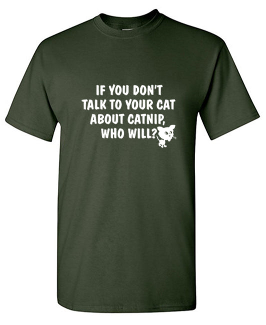 Funny T-Shirts design "If You Don'T Talk To Your Cat About Catnip Who Will"