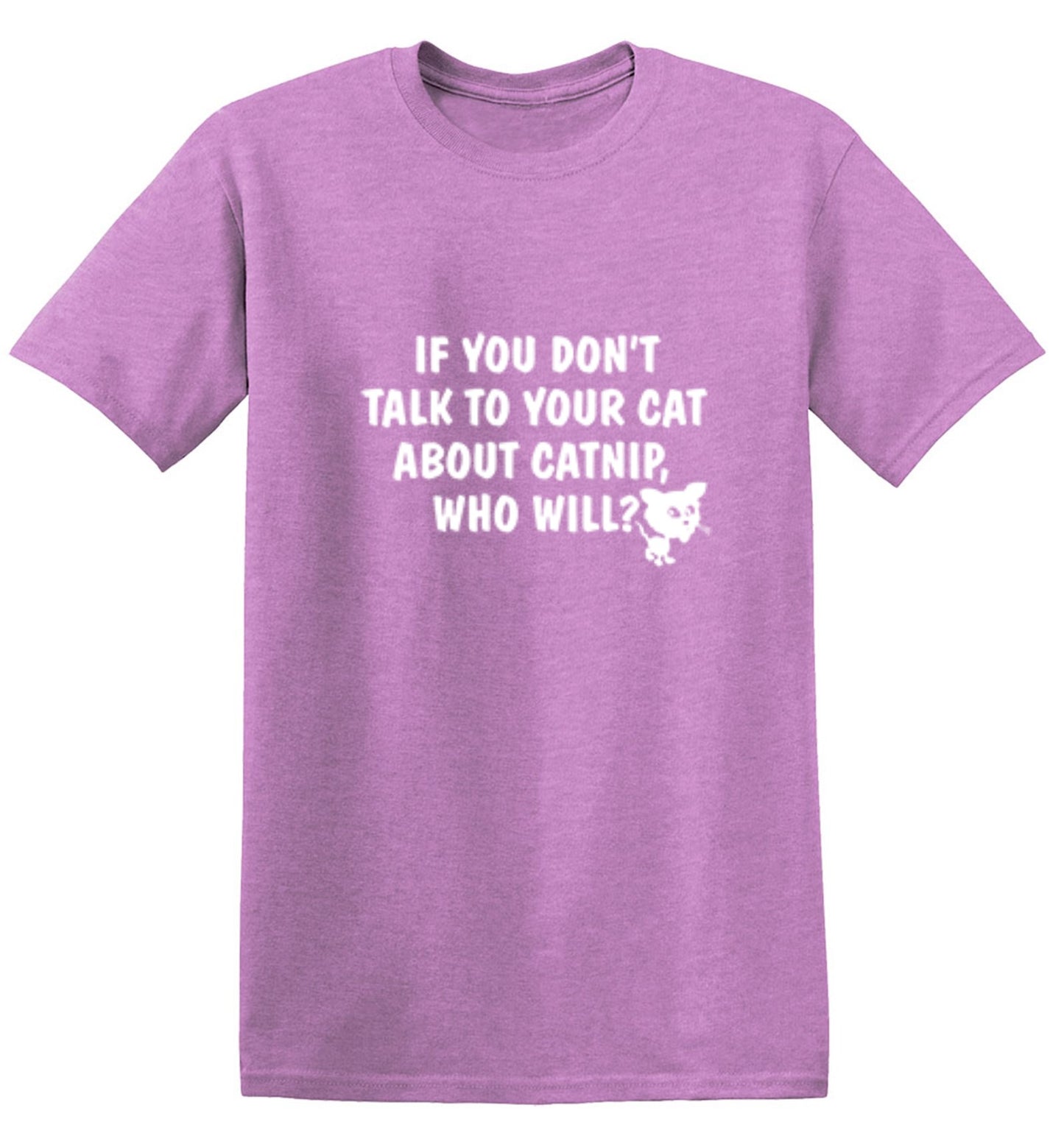 Funny T-Shirts design "If You Don'T Talk To Your Cat About Catnip Who Will"