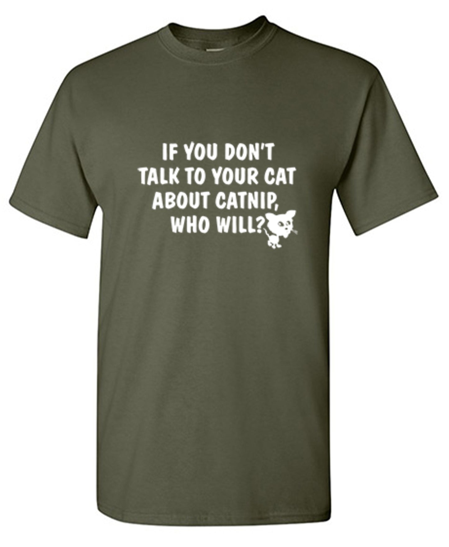 Funny T-Shirts design "If You Don'T Talk To Your Cat About Catnip Who Will"