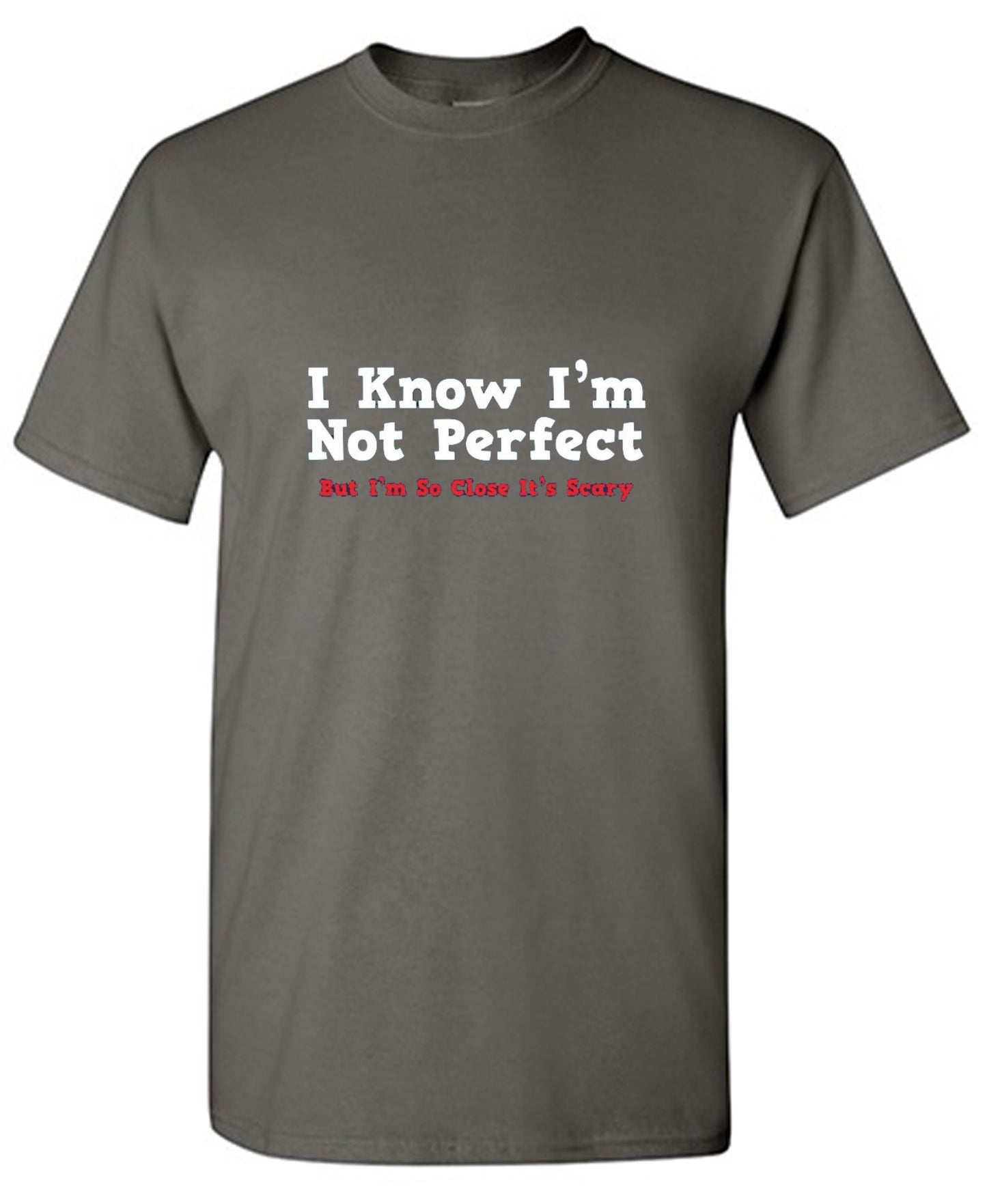 Funny T-Shirts design "I Know I'm Not Perfect But I'm So Close It's Scary"