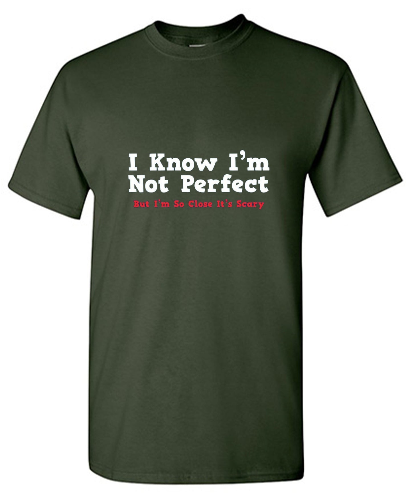Funny T-Shirts design "I Know I'm Not Perfect But I'm So Close It's Scary"