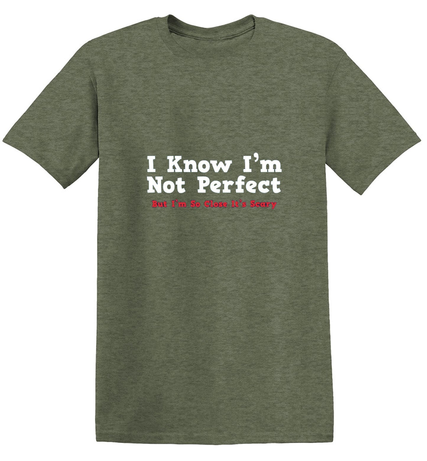 Funny T-Shirts design "I Know I'm Not Perfect But I'm So Close It's Scary"