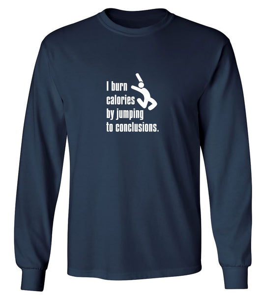 Funny T-Shirts design "I Burn Calories By Jumping To Conclusions. - Long Sleeve"