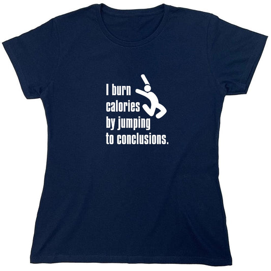 Funny T-Shirts design "I Burn Calories By Jumping To Conclusions. - Womens"