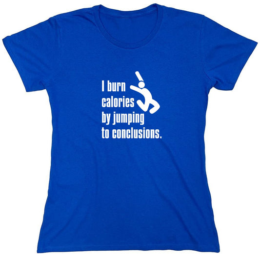 Funny T-Shirts design "I Burn Calories By Jumping To Conclusions. - Womens"