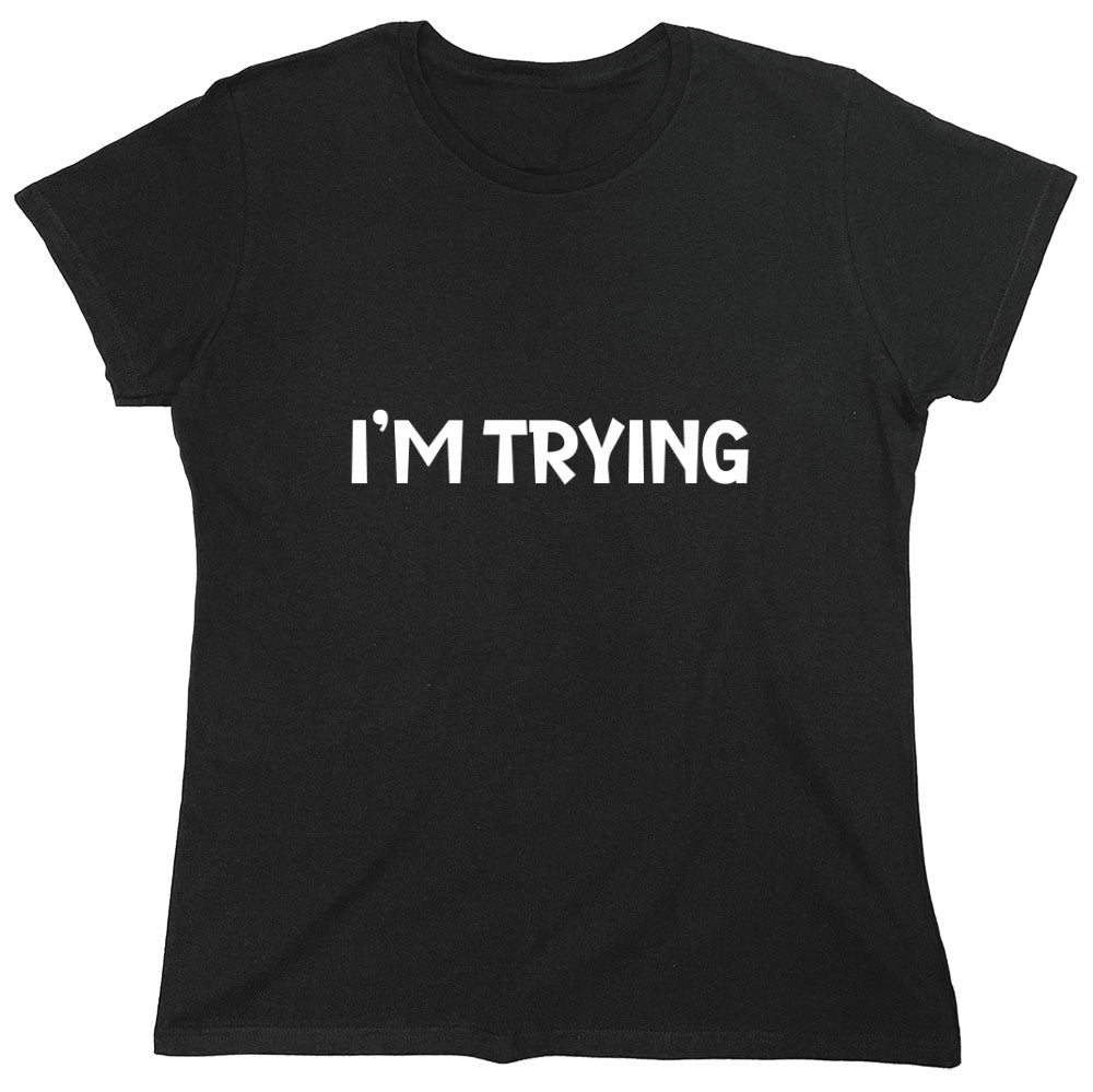 Funny T-Shirts design "I'm Trying Mens Funny T Shirt - Womens"