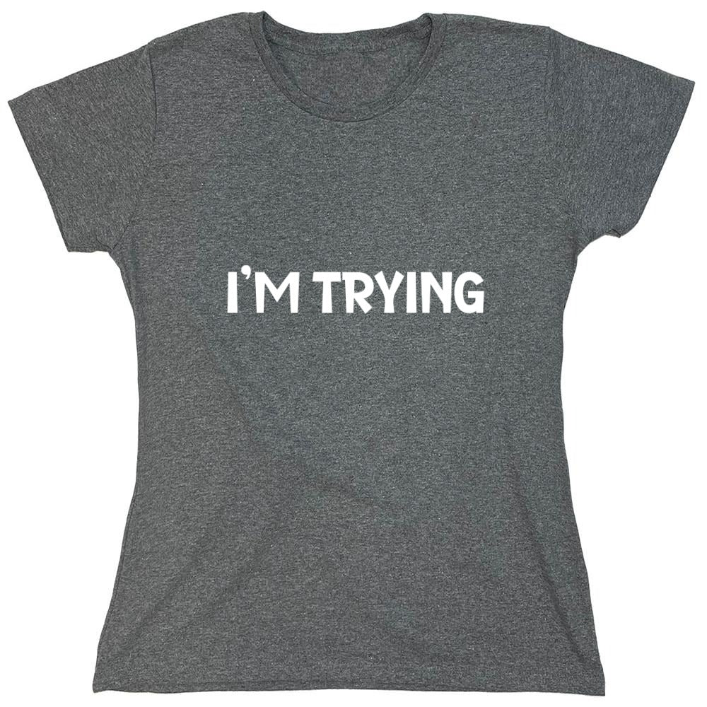 Funny T-Shirts design "I'm Trying Mens Funny T Shirt - Womens"