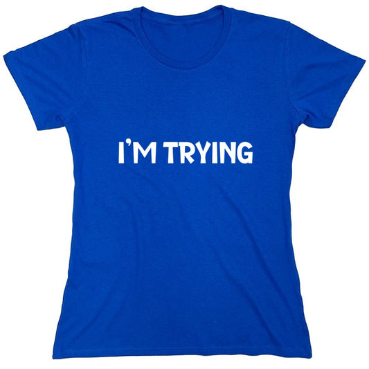 Funny T-Shirts design "I'm Trying Mens Funny T Shirt - Womens"