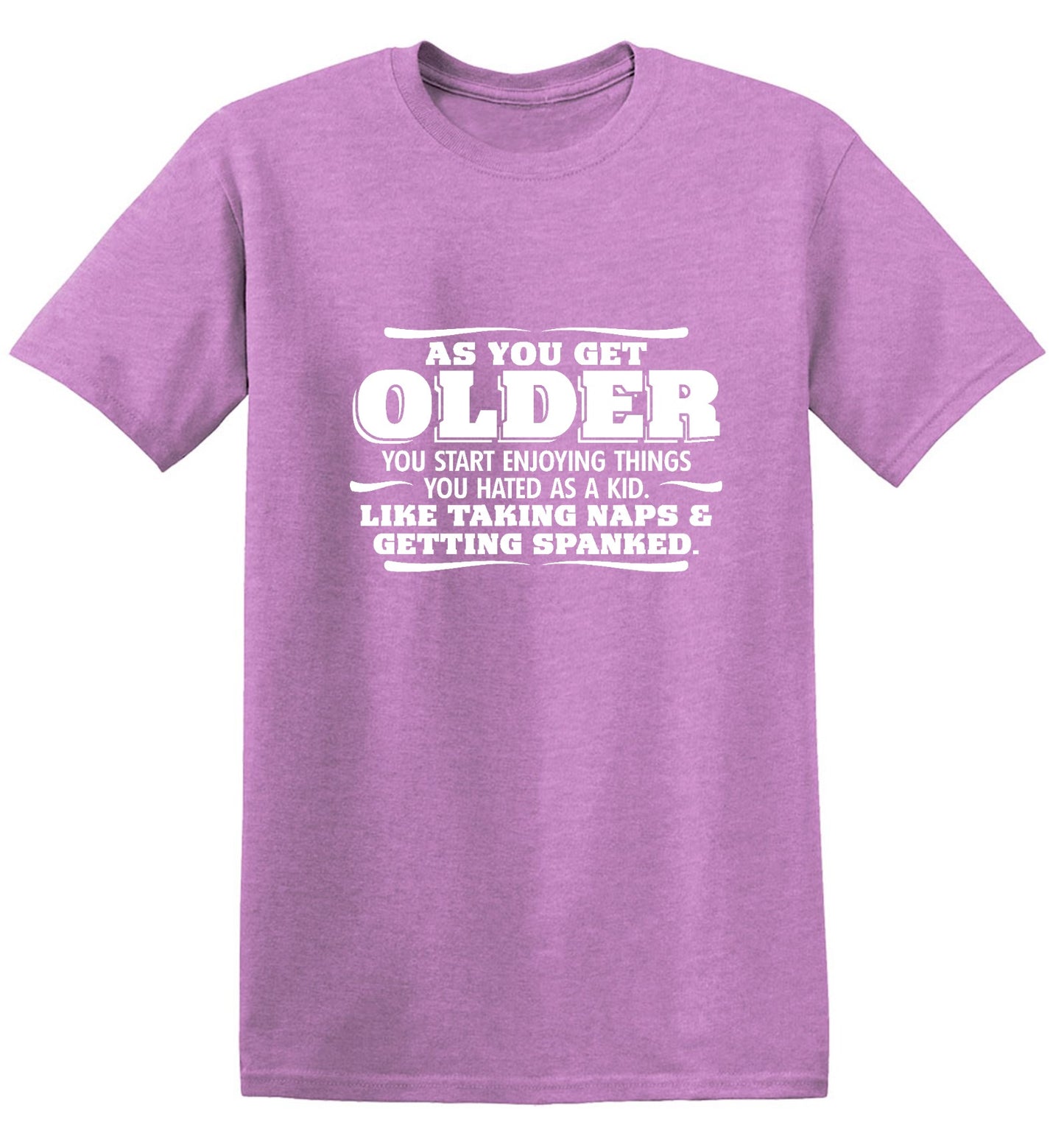 Funny T-Shirts design "As You Get Older You Start Enjoying Things You Hated As A Kid Taking Naps and Getting Spanked T-Shirt"